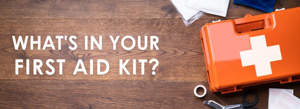 What’s in YOUR First Aid Kit?